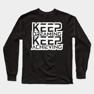 Keep Dreaming Keep Achieving Long Sleeve T-Shirt